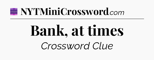 Bank, at times - Thomas Joseph Crossword