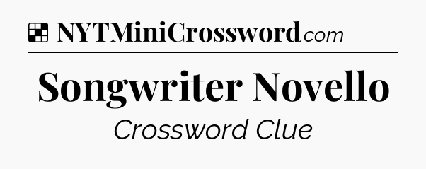 Solution: Songwriter Novello - NYT Crossword