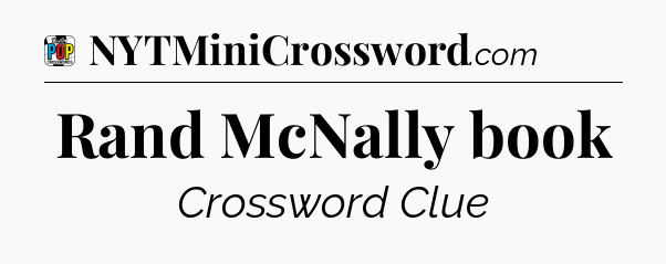 Rand McNally book Crossword Clue