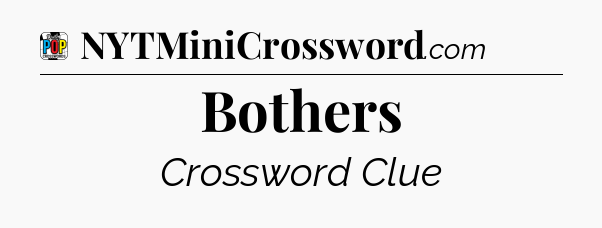 Bothers Crossword Clue
