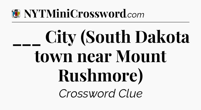 ___ City (South Dakota town near Mount Rushmore) Crossword Clue