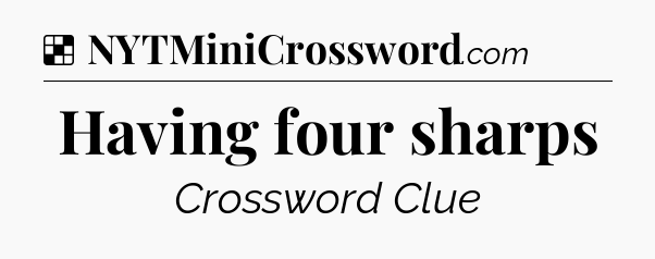 Solution: Having four sharps - NYT Crossword