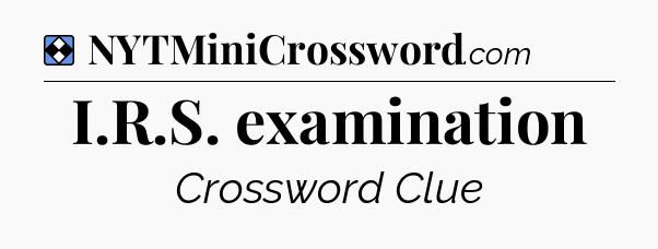 Solution: I.R.S. examination - NYT Mini Crossword