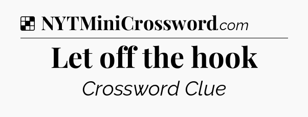 Solution: Let off the hook - NYT Crossword
