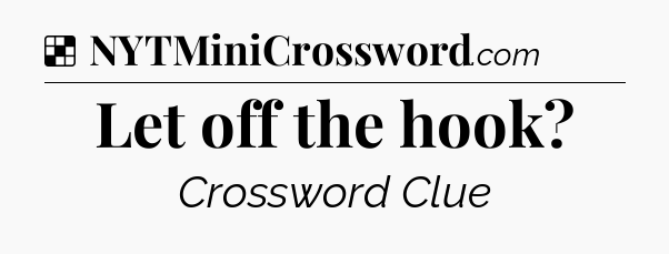 Solution: Let off the hook - NYT Crossword