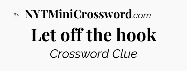 Let off the hook - WSJ Crossword