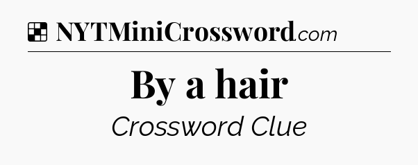 Solution: By a hair - NYT Crossword