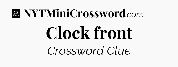 Clock front - LA Times Crossword