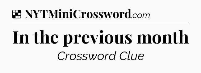 Solution: In the previous month - NYT Crossword