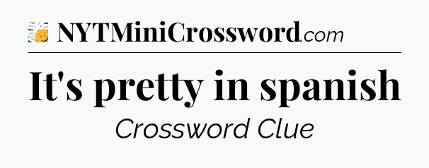 It's pretty in spanish - 7 Little Words