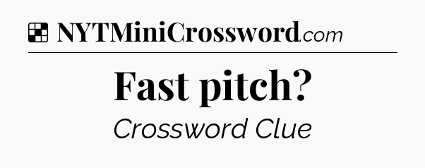 Solution: Fast pitch - NYT Crossword