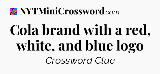 Cola brand with a red, white, and blue logo Crossword Clue