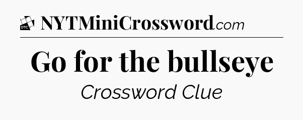 Go for the bullseye - Daily Themed Classic Crossword