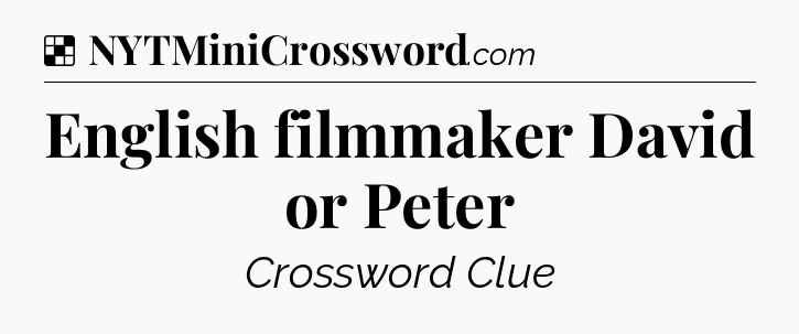 Solution: English filmmaker David or Peter - NYT Crossword
