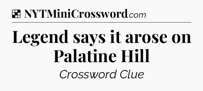 Solution: Legend says it arose on Palatine Hill - NYT Crossword