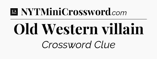 Old Western villain - LA Times Crossword
