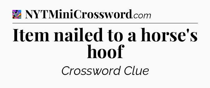 Item nailed to a horse's hoof Crossword Clue
