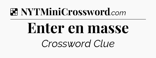 Solution: Enter en masse - NYT Crossword