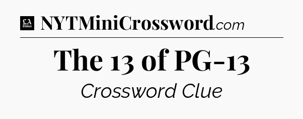 The 13 of PG-13 - LA Times Crossword