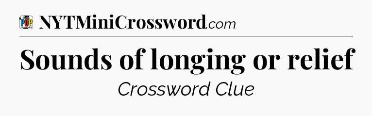 Sounds of longing or relief Crossword Clue