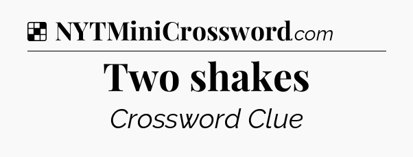 Solution: Two shakes - NYT Crossword