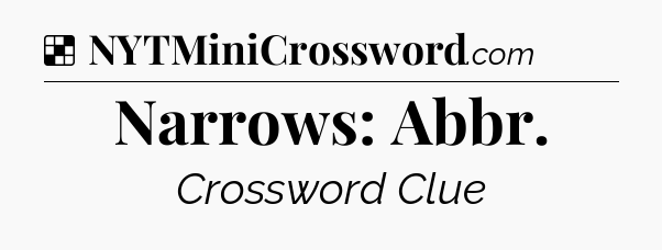 Solution: Narrows: Abbr - NYT Crossword