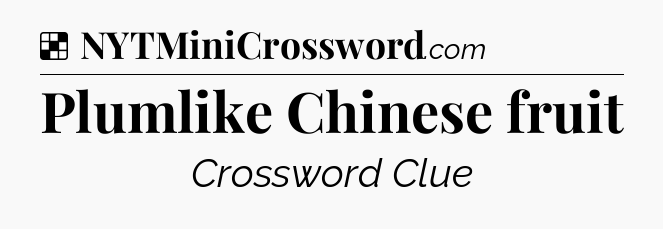Solution: Plumlike Chinese fruit - NYT Crossword