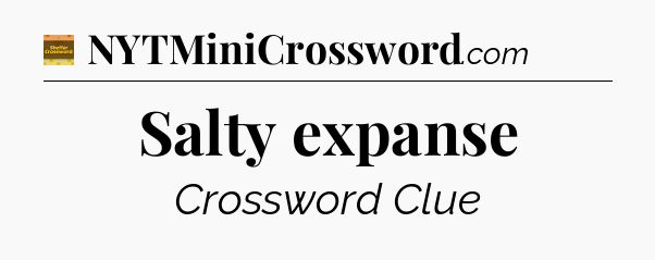 Salty expanse crossword clue Eugene Sheffer