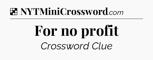 Solution: For no profit - NYT Crossword