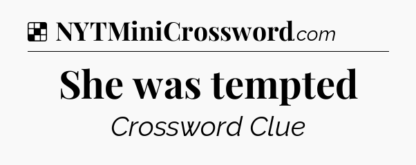 Solution: She was tempted - NYT Crossword