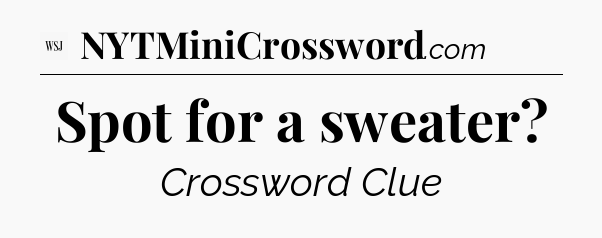 Spot for a sweater - WSJ Crossword