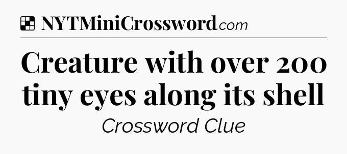 Solution: Creature with over 200 tiny eyes along its shell - NYT Crossword