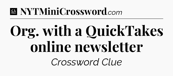 Org. with a QuickTakes online newsletter - LA Times Crossword
