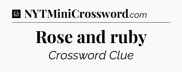 Rose and ruby - LA Times Crossword