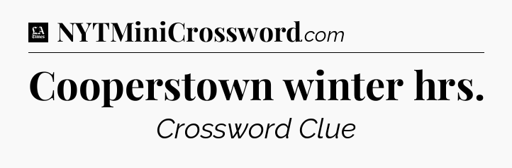 Cooperstown winter hrs - LA Times Crossword