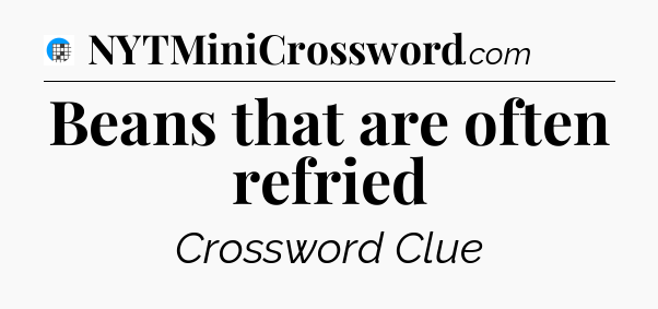 Beans that are often refried Crossword Clue