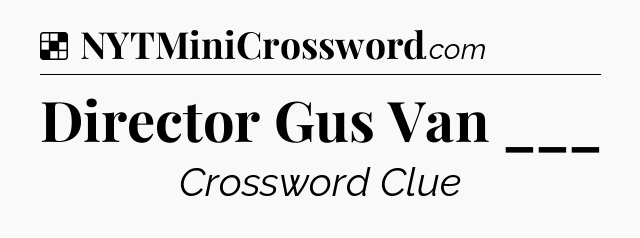 Solution: Director Gus Van ___ - NYT Crossword