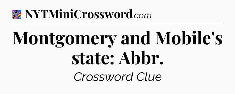 Montgomery and Mobile's state: Abbr Crossword Clue