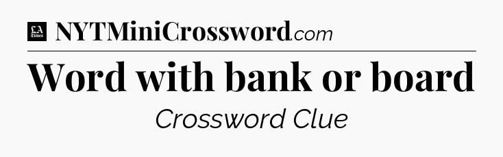 Word with bank or board - LA Times Crossword