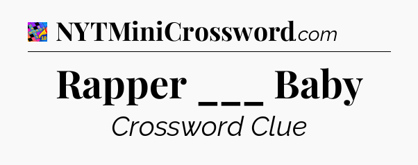 Rapper ___ Baby Crossword Clue