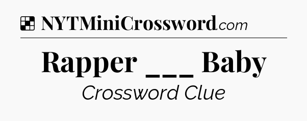 Solution: Rapper ___ Baby - NYT Crossword