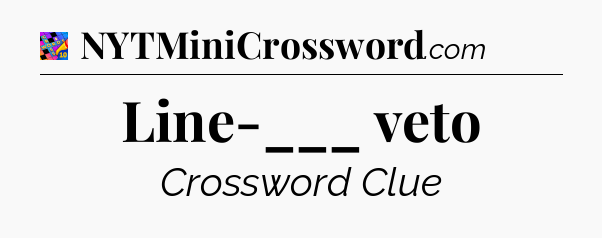 Line-___ veto Crossword Clue