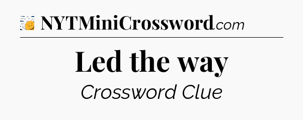 Led the way - 7 Little Words