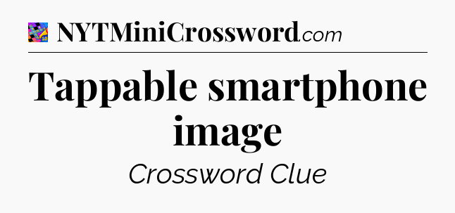 Tappable smartphone image Crossword Clue