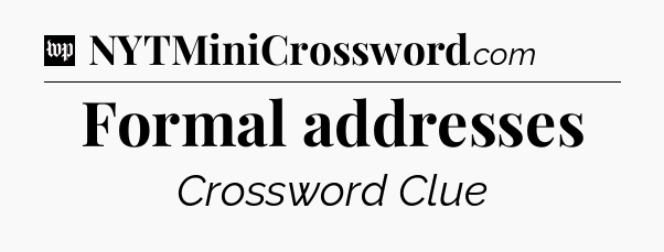 Formal addresses Crossword Clue