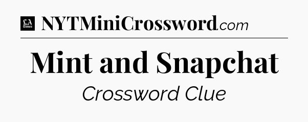 Mint and Snapchat - LA Times Crossword