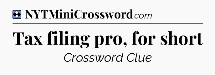 Solution: Tax filing pro, for short - NYT Mini Crossword