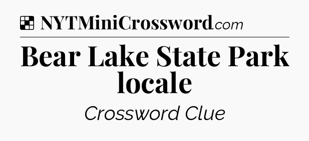 Solution: Bear Lake State Park locale - NYT Crossword
