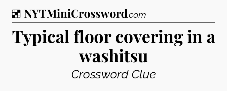 Solution: Typical floor covering in a washitsu - NYT Crossword