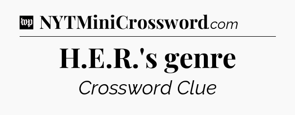 H.E.R.'s genre Crossword Clue